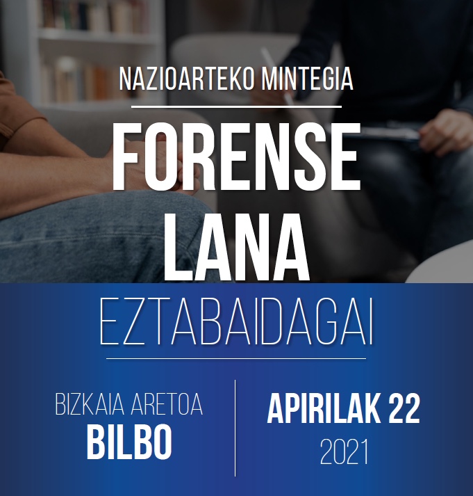 Nazioarteko Mintegia – “Forense lana eztabaidagai” Bizkaia-Aretoa. Bilbao. 2021-04-22