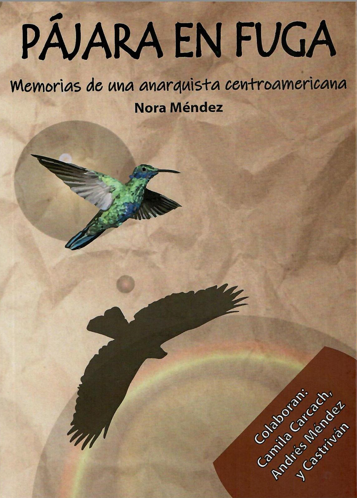 PÁJARA EN FUGA. Memorias de una anarquista centroamericana. Nora Méndez.