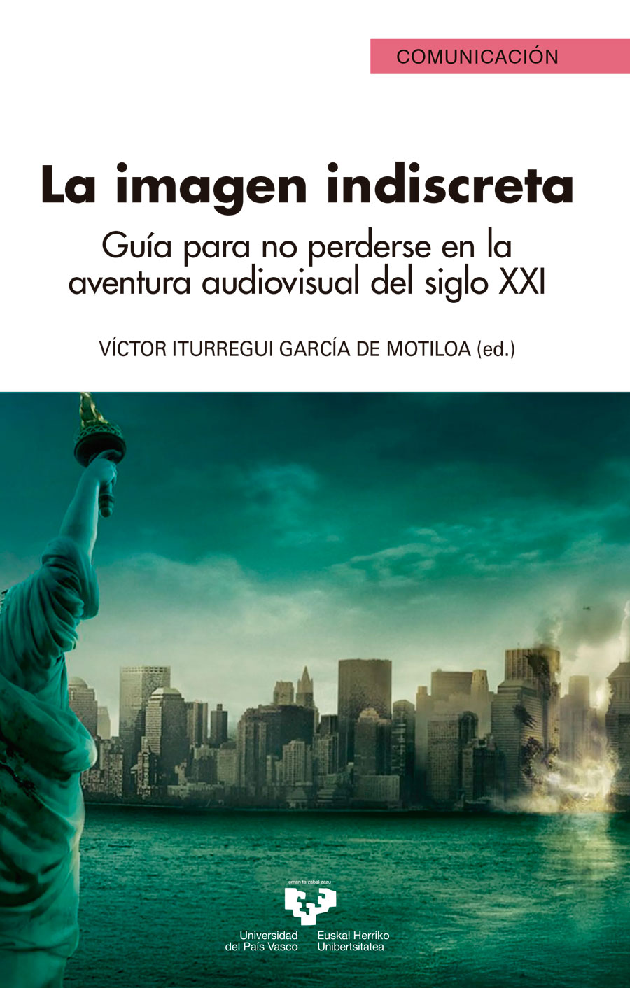 La imagen indiscreta. Guía para no perderse en la aventura audiovisual del siglo XXI