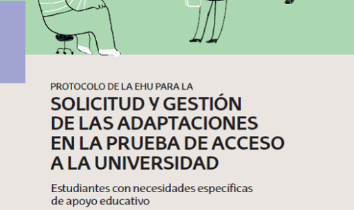 PROTOCOLO DE LA EHU PARA LA  SOLICITUD  Y GESTIÓN  DE LAS ADAPTACIONES  EN LA PRUEBA DE ACCESO A LA UNIVERSIDAD  Estudiantes con necesidades específicas  de apoyo educativo