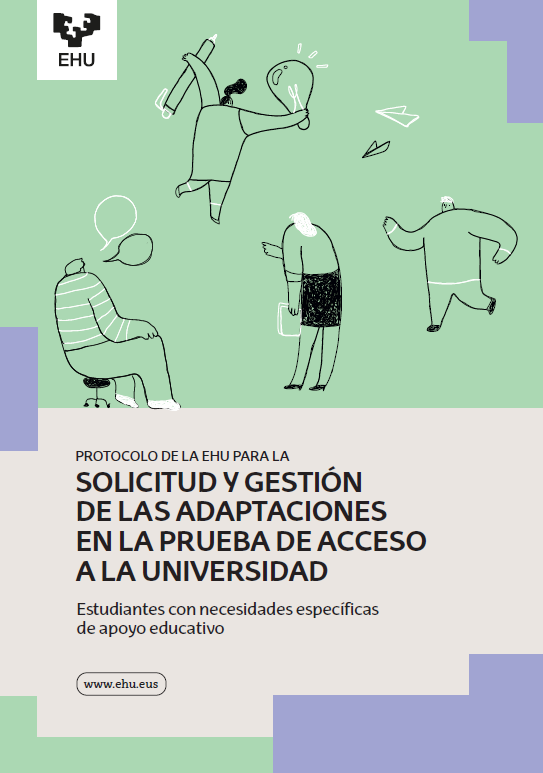 PROTOCOLO DE LA EHU PARA LA  SOLICITUD  Y GESTIÓN  DE LAS ADAPTACIONES  EN LA PRUEBA DE ACCESO A LA UNIVERSIDAD  Estudiantes con necesidades específicas  de apoyo educativo