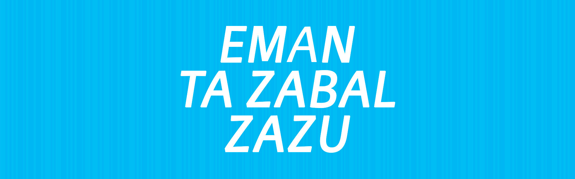 Eman ta zabal zazu